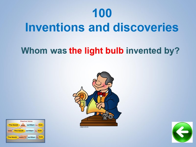 100 Inventions and discoveries  Whom was the light bulb invented by?
